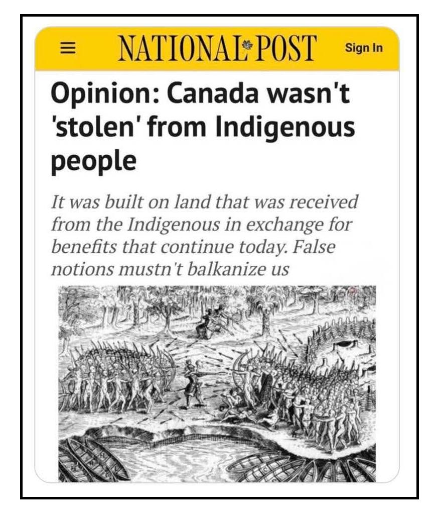 Source: https://nationalpost.com/opinion/opinion-canada-wasnt-stolen-from-indigenous-people