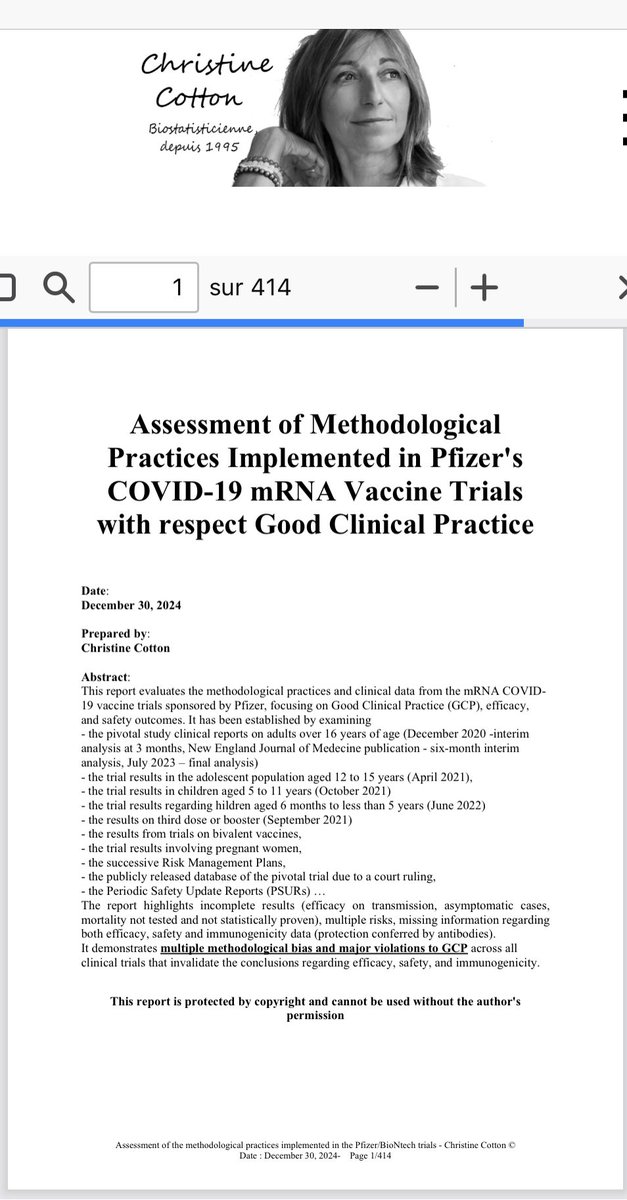 Mes amis, je partage avec vous la dernière version de mon rapport sur les essais cliniques de Pfizer pour son vaccin contre la COVID.<br /><br />Ce document a été utilisé dans des plaintes contre les autorités sanitaires françaises, dans une action en justice pour abus de pouvoir contre l’ANSM (Agence nationale de sécurité du médicament et des produits de santé), ainsi que dans une plainte pénale pour tromperie aggravée et administration d’une substance sans consentement.<br /><br />Ce rapport montre que la population n’a pas reçu le produit testé dans l’essai clinique affichant une efficacité de 95%, tant vantée par les responsables politiques, les journalistes et les médecins à la télévision, et qu’au moment de son autorisation, il n’existait aucun résultat sur l’efficacité et la sécurité.<br /><br />Il met en évidence des résultats incomplets, de multiples risques et des informations manquantes, ainsi que de nombreux problèmes méthodologiques, voire des fraudes, qui invalident l’ensemble des résultats.<br /><br />Si vous n’avez pas le courage de le lire en entier, lisez au moins la conclusion, qui est sans équivoque. Ce produit constitue le plus grand scandale de l’histoire de l’industrie pharmaceutique : mensonges, manipulation de masse, refus de reconnaître les victimes…<br /><br />À l’avenir, soyez vigilants.<br /><br />Source: https://x.com/StatChrisCotton/status/2016238942056808733<br /><br />Référence: https://christinecotton.fr/english_expertise_updated